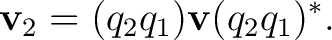 $\displaystyle \mathbf v_2=(q_2q_1)\mathbf v(q_2q_1)^*.$