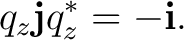 $\displaystyle q_z\mathbf j q_z^*=-\mathbf i.$
