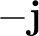 $-\mathbf j$