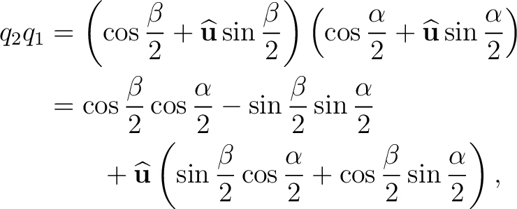 \begin{equation*}\begin{aligned} q_2q_1 &=\left(\cos\frac{\beta}{2}+\widehat{\ma... ...} +\cos\frac{\beta}{2}\sin\frac{\alpha}{2} \right), \end{aligned}\end{equation*}