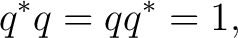 $\displaystyle q^*q=qq^*=1,$