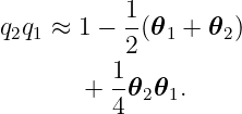            1
q2q1 ≈ 1 − -(𝜃1 + 𝜃2)
          12
       +  -𝜃2𝜃1.
          4
