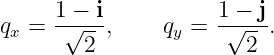 qx =  1√ −-i,    qy = 1√−-j.
        2               2

