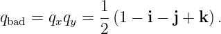 qbad = qxqy = 1-(1 − i − j + k).
              2
                                                                                         
                                                                                         
