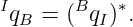 Iq  = (Bq  )∗.
  B       I
