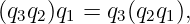 (q3q2)q1 = q3(q2q1),
