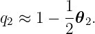          1
q2 ≈ 1 − -𝜃2.
         2
