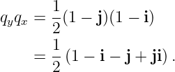        1-
qyqx =  2(1 − j)(1 − i)
       1
    =  -(1 − i − j + ji).
       2

