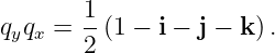        1-
qyqx = 2 (1 − i − j − k ).
