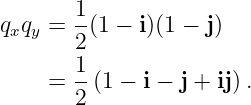        1
qxqy = -(1 − i)(1 − j)
       2
    =  1(1 − i − j + ij).
       2
