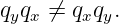 qyqx ⁄= qxqy.
