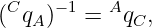  C    −1   A
( qA )  =   qC,

