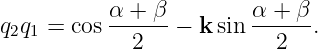 q2q1 = cos α-+-β-− k sin α-+-β.
             2             2
