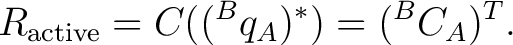 $\displaystyle R_{\mathrm{active}} = C(({}^{B}q_A)^*) = ({}^{B}C_A)^T.$ $\displaystyle R_{\mathrm{active}} = C(({}^{B}q_A)^*) = ({}^{B}C_A)^T.$