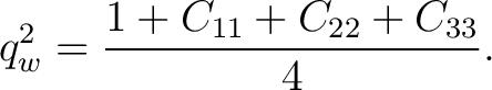 $\displaystyle q_w^2 = \frac{ 1+C_{11}+C_{22}+C_{33} }{4}.$ $\displaystyle q_w^2 = \frac{ 1+C_{11}+C_{22}+C_{33} }{4}.$