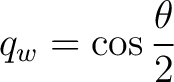 $\displaystyle q_w = \cos\frac{\theta}{2} $