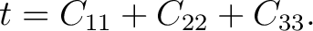 $\displaystyle t=C_{11}+C_{22}+C_{33}. $