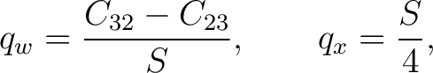 $\displaystyle q_w=\frac{C_{32}-C_{23}}{S}, \qquad q_x=\frac{S}{4},$ $\displaystyle q_w=\frac{C_{32}-C_{23}}{S}, \qquad q_x=\frac{S}{4},$