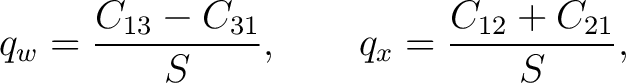 $\displaystyle q_w=\frac{C_{13}-C_{31}}{S}, \qquad q_x=\frac{C_{12}+C_{21}}{S},$ $\displaystyle q_w=\frac{C_{13}-C_{31}}{S}, \qquad q_x=\frac{C_{12}+C_{21}}{S},$