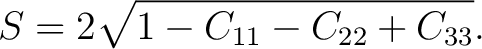 $\displaystyle S = 2\sqrt{ 1-C_{11}-C_{22}+C_{33} }.$ $\displaystyle S = 2\sqrt{ 1-C_{11}-C_{22}+C_{33} }.$