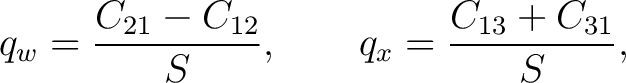 $\displaystyle q_w=\frac{C_{21}-C_{12}}{S}, \qquad q_x=\frac{C_{13}+C_{31}}{S},$ $\displaystyle q_w=\frac{C_{21}-C_{12}}{S}, \qquad q_x=\frac{C_{13}+C_{31}}{S},$