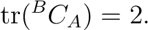 $\displaystyle \operatorname{tr}({}^{B}C_A)=2. $