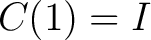 $\displaystyle C(1)=I $