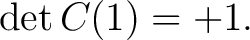 $\displaystyle \det C(1)=+1. $