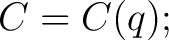$\displaystyle C=C(q); $