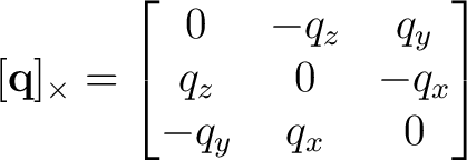 $\displaystyle [\mathbf q]_\times= \begin{bmatrix} 0 & -q_z & q_y\ q_z & 0 & -q_x\ -q_y & q_x & 0 \end{bmatrix}$