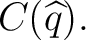 $\displaystyle C(\widehat q). $