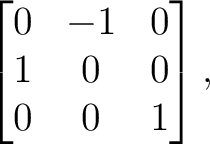 $\displaystyle \begin{bmatrix} 0&-1&0\ 1&0&0\ 0&0&1 \end{bmatrix}, $