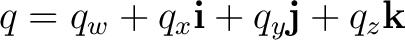 $\displaystyle q=q_w+q_x\mathbf i+q_y\mathbf j+q_z\mathbf k$
