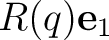 $R(q)\mathbf e_1$