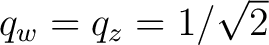 $q_w=q_z=1/\sqrt2$