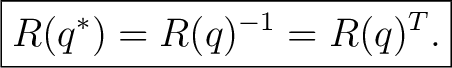 $\displaystyle \boxed{R(q^*)=R(q)^{-1}=R(q)^T.}$