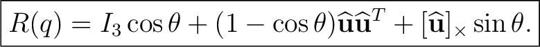 $\displaystyle \boxed{R(q)=I_3\cos\theta +(1-\cos\theta)\widehat{\mathbf u}\widehat{\mathbf u}^T + [\widehat{\mathbf u}]_\times\sin\theta.}$