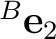 ${}^{B}\mathbf e_2$