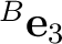 ${}^{B}\mathbf e_3$
