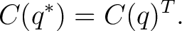 $\displaystyle C(q^*) = C(q)^T.$ $\displaystyle C(q^*) = C(q)^T.$