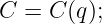 C = C (q);
