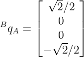        ⌊ √ --  ⌋
           2∕2
Bq   = ||   0   ||
   A   ⌈  √0-- ⌉
        −   2∕2
