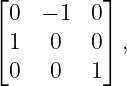 ⌊ 0  − 1 0 ⌋
⌈          ⌉
  1   0  0  ,
  0   0  1
