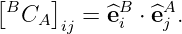 [BC  ]  = ^eB ⋅^eA .
    A ij    i    j
