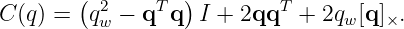 C (q) = (q2 − qT q)I + 2qqT  + 2q [q] .
          w                      w   ×
