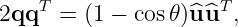 2qqT  = (1 − cos𝜃)^u ^uT,
