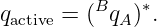          B    ∗
qactive = (  qA) .
