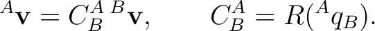 $\displaystyle {}^{A}\mathbf v = C^A_B\,{}^{B}\mathbf v, \qquad C^A_B = R({}^{A}q_B).$