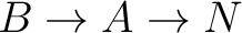 $B \to A \to N$
