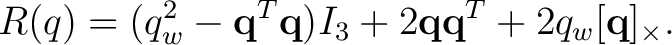 $\displaystyle R(q)= (q_w^2-\mathbf q^T\mathbf q)I_3 + 2\mathbf q\mathbf q^T + 2q_w[\mathbf q]_\times.$